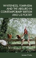 Whiteness, Feminism and the Absurd in Contemporary British and US Poetry (Hardback)