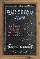 Question Time: A Journey Round Britain's Quizzes (Paperback)