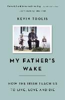 My Father's Wake: How the Irish Teach Us to Live, Love and Die (Paperback)