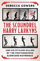 The Scoundrel Harry Larkyns and his Pitiless Killing by the Photographer Eadweard Muybridge (Paperback)
