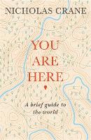 You Are Here: A Brief Guide to the World (Hardback)