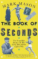 The Book of Seconds: The Incredible Stories of the Ones that Didn't (Quite) Win (Paperback)