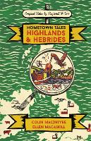 Hometown Tales: Highlands and Hebrides - Hometown Tales (Hardback)