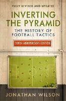 Inverting the Pyramid: The History of Football Tactics (Paperback)