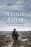 Long Shot: My Life As a Sniper in the Fight Against ISIS (Hardback)