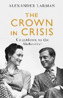The Crown in Crisis - As seen on Channel 4’s Edward vs George: Countdown to the Abdication (Paperback)
