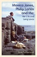 Monica Jones, Philip Larkin and Me: Her Life and Long Loves (Paperback)