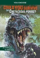 Could You Survive the Cretaceous Period?: An Interactive Prehistoric Adventure - You Choose: Prehistoric Survival (Paperback)