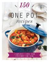 150 One Pot Recipes: Inspired Ideas for Everyday Cooking - 150 Recipes (Hardback)