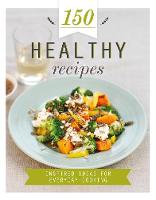 150 Healthy Recipes: Inspired Ideas for Everyday Cooking - 150 Recipes (Hardback)