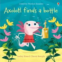 Axolotl finds a bottle - Phonics Readers (Paperback)