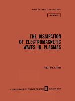 The Dissipation of Electromagnetic Waves in Plasmas - The Lebedev Physics Institute Series 92 (Paperback)
