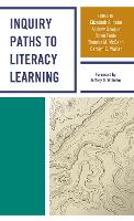 Inquiry Paths to Literacy Learning: A Guide for Elementary and Secondary School Educators (Hardback)