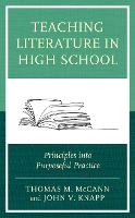Teaching Literature in High School: Principles into Purposeful Practice (Hardback)