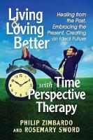 Living and Loving Better with Time Perspective Therapy