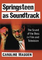 Springsteen as Soundtrack: The Sound of the Boss in Film and Television (Paperback)