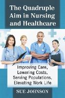 The Quadruple Aim in Nursing and Healthcare: Improving Care, Lowering Costs, Serving Populations, Elevating Work Life (Paperback)