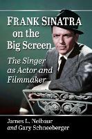 Frank Sinatra on the Big Screen: The Singer as Actor and Filmmaker (Paperback)