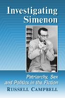 Investigating Simenon: Patriarchy, Sex and Politics in the Fiction (Paperback)