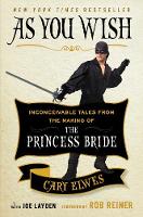 As You Wish: Inconceivable Tales from the Making of The Princess Bride (Hardback)