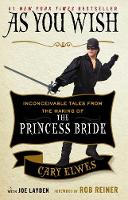 As You Wish: Inconceivable Tales from the Making of The Princess Bride (Paperback)