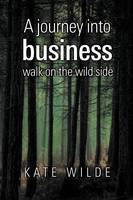 A Journey Into Business: Walk on the Wildside (Paperback)