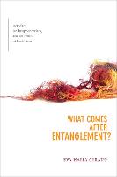 What Comes after Entanglement?: Activism, Anthropocentrism, and an Ethics of Exclusion - A Cultural Politics book (Hardback)