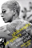 Philosophy for Spiders: On the Low Theory of Kathy Acker (Hardback)