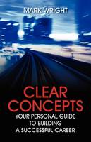Clear Concepts: Your Personal Guide to Building a Successful Career (Paperback)