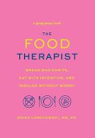 The Food Therapist: Break Bad Habits, Eat with Intention, and Indulge Without Worry (Hardback)