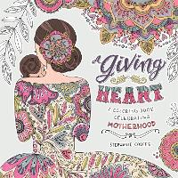 A Giving Heart: A Colouring Book Celebrating Motherhood (Paperback)