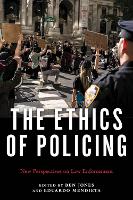 The Ethics of Policing: New Perspectives on Law Enforcement (Hardback)