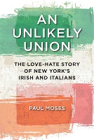 An Unlikely Union: The Love-Hate Story of New York's Irish and Italians (Paperback)