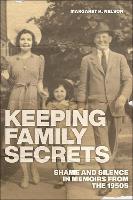 Keeping Family Secrets: Shame and Silence in Memoirs from the 1950s (Hardback)