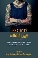 Creativity without Law: Challenging the Assumptions of Intellectual Property (Hardback)