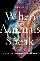 When Animals Speak: Toward an Interspecies Democracy - Animals in Context (Paperback)