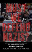 Must We Defend Nazis?: Why the First Amendment Should Not Protect Hate Speech and White Supremacy (Hardback)