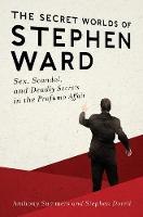The Secret Worlds of Stephen Ward: Sex, Scandal, and Deadly Secrets in the Profumo Affair (Paperback)