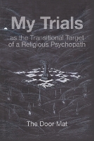 My Trials: as the Transitional Target of a Religious Psychopath (Paperback)