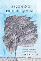 Becoming Friends of Time: Disability, Timefullness, and Gentle Discipleship (Hardback)