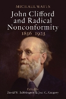 John Clifford and Radical Nonconformity: 1826-1933 (Paperback)