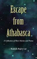 Escape from Athabasca: A Collection of Short Stories and Poems (Paperback)