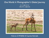 One World: A Photographer's Global Journey: Volume 2: Wildlife & Captive Animals - One World: A Photographer's Global Journey (Paperback)