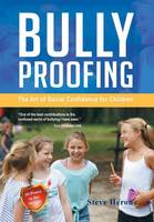 Bully-Proofing: The Art of Social Confidence for Children (Hardback)