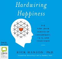 Hardwiring Happiness: The New Brain Science of Contentment, Calm, and Confidence (CD-Audio)