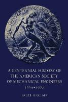 A Centennial History of the American Society of Mechanical Engineers 1880-1980 - Heritage (Paperback)