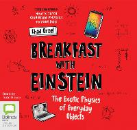 Breakfast with Einstein: The Exotic Physics of Everyday Objects (CD-Audio)