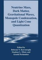 Neutrino Mass, Dark Matter, Gravitational Waves, Monopole Condensation, and Light Cone Quantization (Paperback)