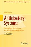 Anticipatory Systems: Philosophical, Mathematical, and Methodological Foundations - IFSR International Series in Systems Science and Systems Engineering 1 (Paperback)