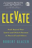 Elevate: Push Beyond Your Limits and Unlock Success in Yourself and Others - Ignite Reads (Hardback)